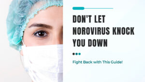 Don't Let Norovirus Knock You Down: Fight Back with This Guide!